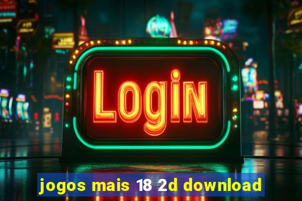 jogos mais 18 2d download